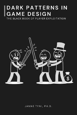 Dark Patterns in Game Design: The Black Book of Player Exploitation - Janne Tyni - cover