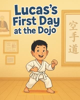 Lucas's First Day at Dojo: Sport kids, A Beginner's Journey into Respect, Strength, and Fun, martial arts kids - Yin Zhang,Lucas Zhang - cover