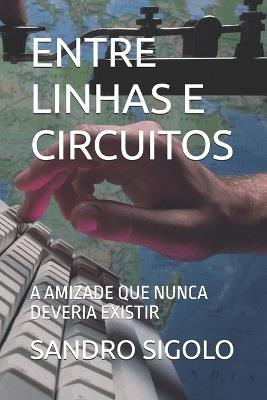 Entre Linhas E Circuitos: A Amizade Que Nunca Deveria Existir - Sandro Sigolo - cover
