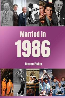 Married in 1986: Wedding Anniversary Yearbook. Ideal gift for anyone married in 1986 - Darren Fisher - cover