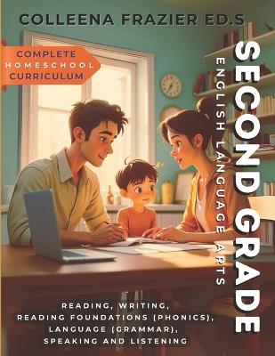Complete Homeschool Curriculum - Second Grade English Language Arts: Reading, Writing, Reading Foundations (Phonics), Language (Grammar), Speaking and Listening - Colleena Frazier Ed S - cover