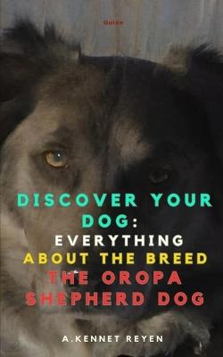 Discover your Dog: Everything about the breed The Oropa Shepherd Dog - A Kennet Reyen - cover