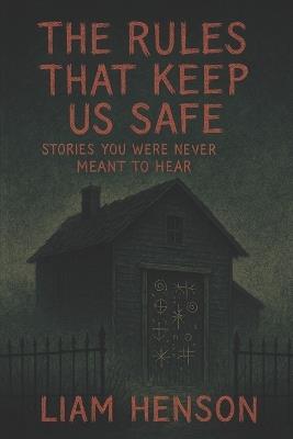 The Rules That Keep Us Safe: Stories You Were Never Meant to Hear - Liam Henson - cover