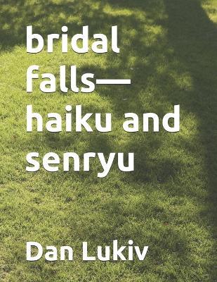 bridal falls-haiku and senryu - Dan Lukiv - cover