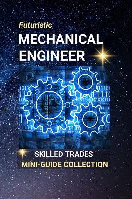 Mechanical Engineer: Designing the Machines That Power Our World - Kenneth Edlin - cover