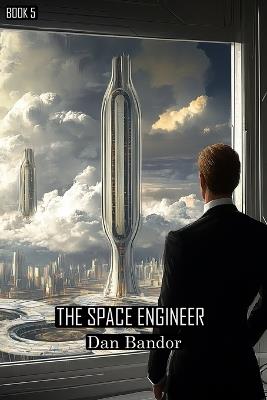 The Space Engineer: Book 5 - Daniel Bandor - cover