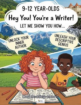 Hey You! You're a Writer!: Let Me Show You How... - Carl Headley-Morris - cover
