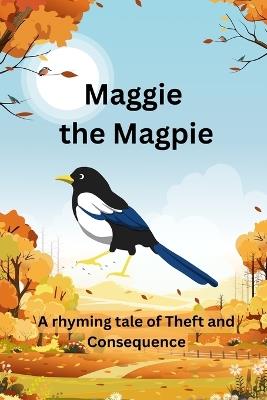 Maggie the Magpie: A Rhyming Tale of Theft and Consequence - Lionel Refson - cover