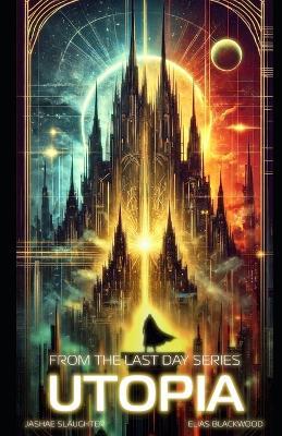 Utopia: The Last Day - Elias Blackwood,Jashae Slaughter - cover
