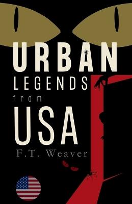 Urban Legends from USA: Modern Myths from Coast to Coast - F T Weaver - cover