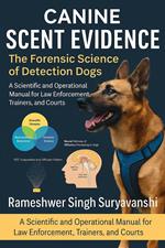 Canine Scent Evidence: The Forensic Science of Detection Dogs
