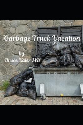 Garbage Truck Vacation - Bruce Kaler - cover