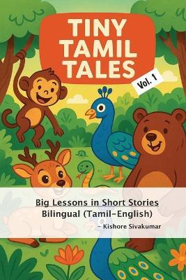 Tiny Tamil Tales: Bilingual Short Stories for Kids (Tamil + English) - Kishore Sivakumar - cover