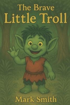 The Brave Little Troll - Mark Smith - cover