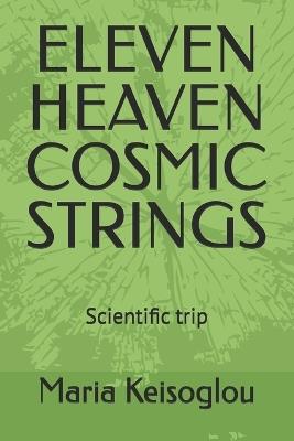 Eleven Heaven Cosmic Strings: Scientific trip - Maria Keisoglou - cover