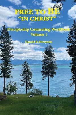 Free to Be "In Christ": Living as a Disciple - Daily Life in Union with Christ - Donald R Burzynski - cover