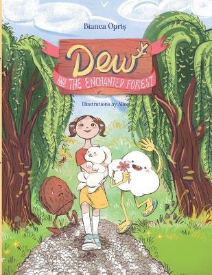 Dew and the Enchanted Forest: A fantasy picture book about courage, emotions, and nature - Bianca Opriș - cover