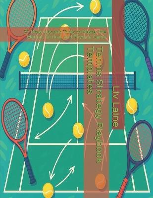 Tennis Strategy Playbook Templates: 29 Draw Ups and Tools to Master the Mental, Tactical, and Physical Game - LIV Laine - cover