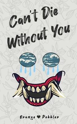 Can't Die Without You - Orange Pebbler - cover