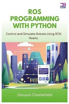 ROS Programming with Python: Control and Simulate Robots Using ROS Noetic - Greyson Chesterfield - cover
