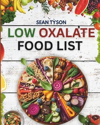 Low Oxalate Food List: A comprehensive reference guide of over 500 foods and products for kidney stone prevention, inflammation support, and oxalate management. - Sean Tyson - cover