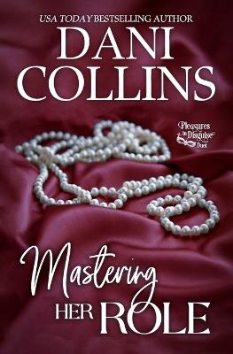 Mastering Her Role: A Steamy Lessons in Love Romance - Dani Collins - cover