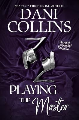 Playing The Master: A Steamy Lessons in Love Romance - Dani Collins - cover