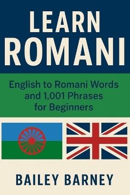 Learn Romani: English to Romani Words and 1,001 Phrases for Beginners - Bailey Barney - cover