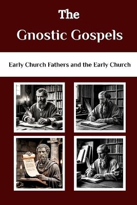 The Gnostic Gospels: Early Church Fathers and The Early Church - Lombard R Connor Osa - cover