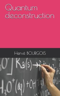 Quantum deconstruction - Hervé Bourgois - cover