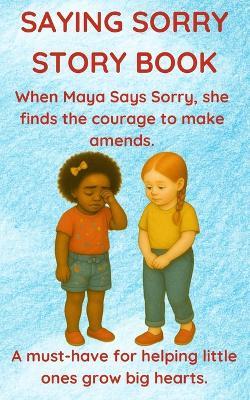 Saying Sorry Story Book: When Maya Says Sorry, She Finds the Courage to Make Amends. Perfect for Ages 3 to 8. - Fun Learning - cover