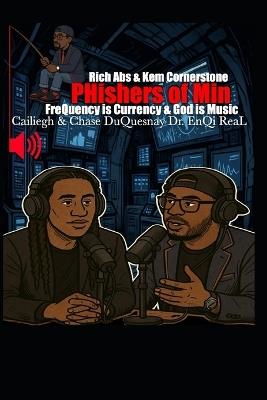 Rich Abs & Kem Cornerstone PHishers of Min: Frequency is Currency & God is Music - Chase Duquesnay,Enqi Real,Cailiegh Duquesnay - cover