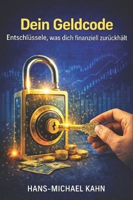 Dein Geldcode: Entschlüssele, was dich zurückhält - Hans-Michael Kahn - cover