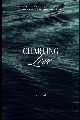 Charting Love Sarah And Ed's Nautical Journey: A Life At Sea - Ed Reif - cover