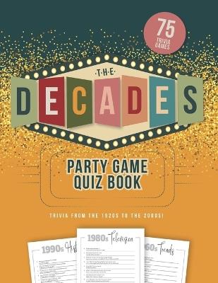 The Decades Party Game Quiz Book: Trivia from the 1920s to the 2000s! - Jenine Zimmers - cover