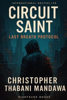 Circuit Saint: Last Breath Protocol - Christopher Thabani Mandawa - cover