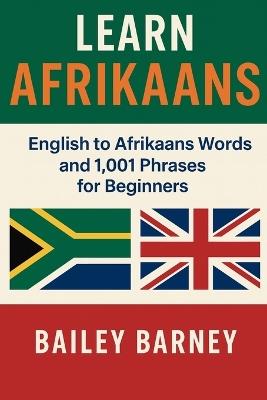 Learn Afrikaans: English to Afrikaans Words and 1,001 Phrases for Beginners - Bailey Barney - cover