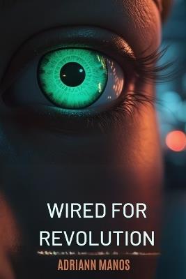 Wired for Revolution - Adriann Manos - cover