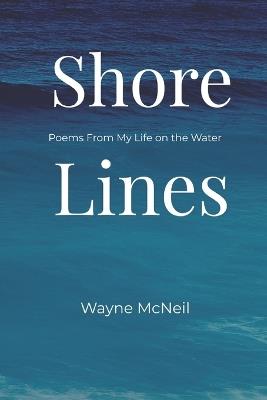 Shore Lines: Poems from My Life on the Water - Wayne McNeil - cover