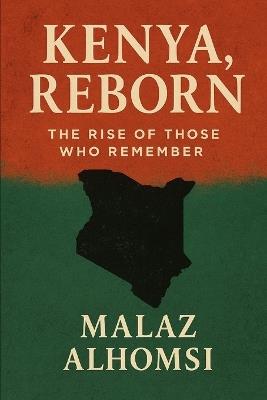 Kenya, Reborn: The Rise of Those Who Remember - Malaz Alhomsi - cover