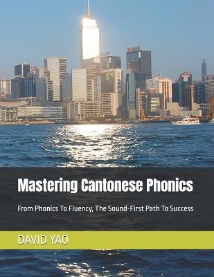 Mastering Cantonese Phonics: From Phonics To Fluency, The Sound-First Path To Success - David Yao - cover