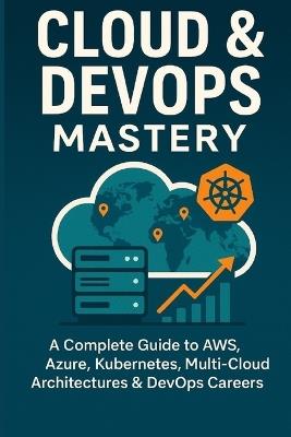 Cloud & DevOps Mastery: A Complete Guide to AWS, Azure, Kubernetes, Multi-Cloud Architectures & DevOps Careers - Vivek Chauhan - cover