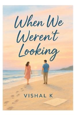 When We Weren't Looking - Vishal K - cover