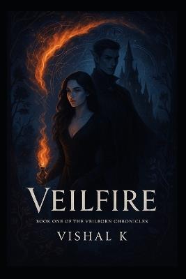 Veilfire: Book One of The Veilborn Chronicles - Vishal K - cover