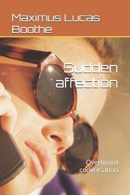 Sudden affection: Overheard conversation - Maximus Lucas Boothe - cover