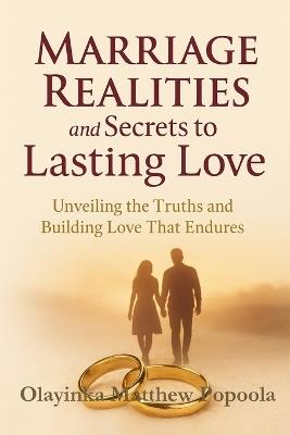 Marriage Realities and Secrets to Lasting Love: From Illusions to Intimacy: A Real-World Guide to a Stronger, Deeper Marriage - Matthew Olayinka Lascolee - cover