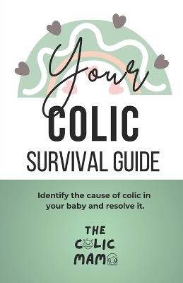 Your Colic Survival Guide: Identify the cause of colic in your baby and resolve it - Sam Watts - cover