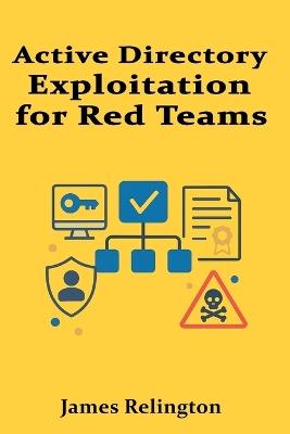 Active Directory Exploitation for Red Teams - James Relington - cover