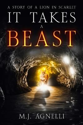 It Takes a Beast: A story of a Lion in Scarlet - M J Agnelli - cover