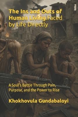 The Ins and Outs of Human Living: Faced by Life Directly: A Soul's Battle Through Pain, Purpose, and the Power to Rise - Ndondo Morris Mngomezulu,Khokhovula Gundabaloyi - cover